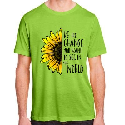 Be The Change You Want To See In The World Wholesome Flower Gift Adult ChromaSoft Performance T-Shirt