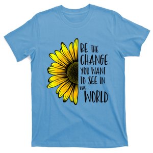 Be The Change You Want To See In The World Wholesome Flower Gift T-Shirt