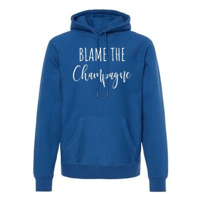 Blame The Champagne Funny Party Drinking Premium Hoodie