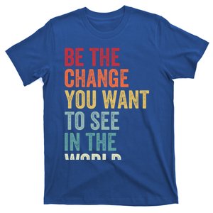 Be The Change You Want To See In The World Equality Gift T-Shirt