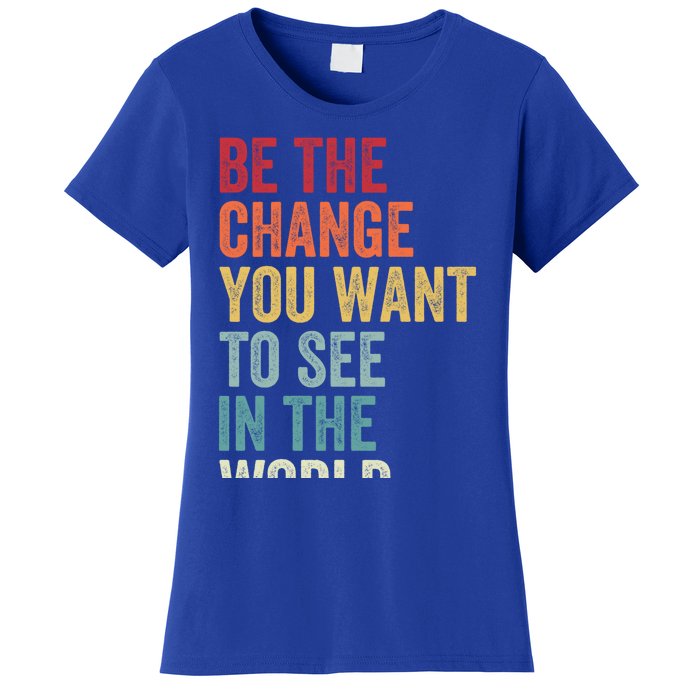 Be The Change You Want To See In The World Equality Gift Women's T-Shirt