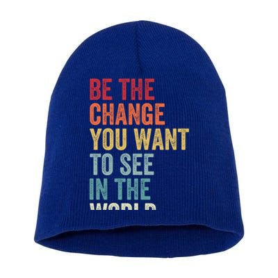 Be The Change You Want To See In The World Equality Gift Short Acrylic Beanie