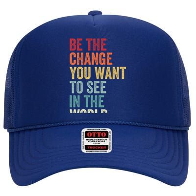 Be The Change You Want To See In The World Equality Gift High Crown Mesh Back Trucker Hat