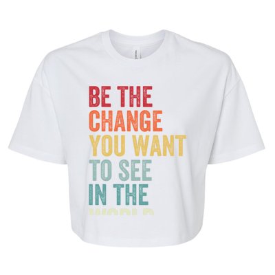 Be The Change You Want To See In The World Equality Gift Bella+Canvas Jersey Crop Tee