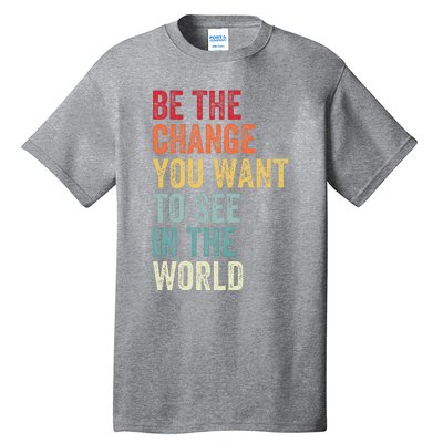 Be The Change You Want To See In The World Equality Tall T-Shirt