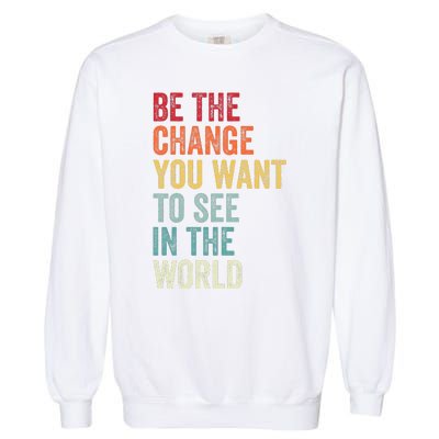 Be The Change You Want To See In The World Equality Garment-Dyed Sweatshirt