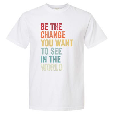 Be The Change You Want To See In The World Equality Garment-Dyed Heavyweight T-Shirt