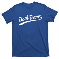 Both Teams Cute Gift Sarcastic Anti Sports Saying Gift T-Shirt