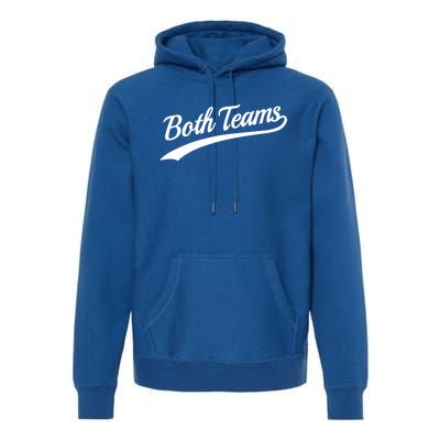 Both Teams Cute Gift Sarcastic Anti Sports Saying Gift Premium Hoodie