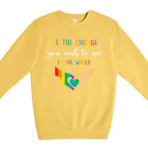 Be The Change You Wish To See In The World Lgbtq Gift Premium Crewneck Sweatshirt