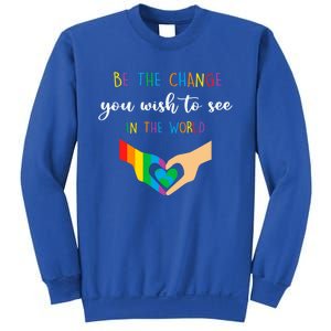 Be The Change You Wish To See In The World Lgbtq Gift Sweatshirt