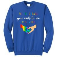 Be The Change You Wish To See In The World Lgbtq Gift Sweatshirt