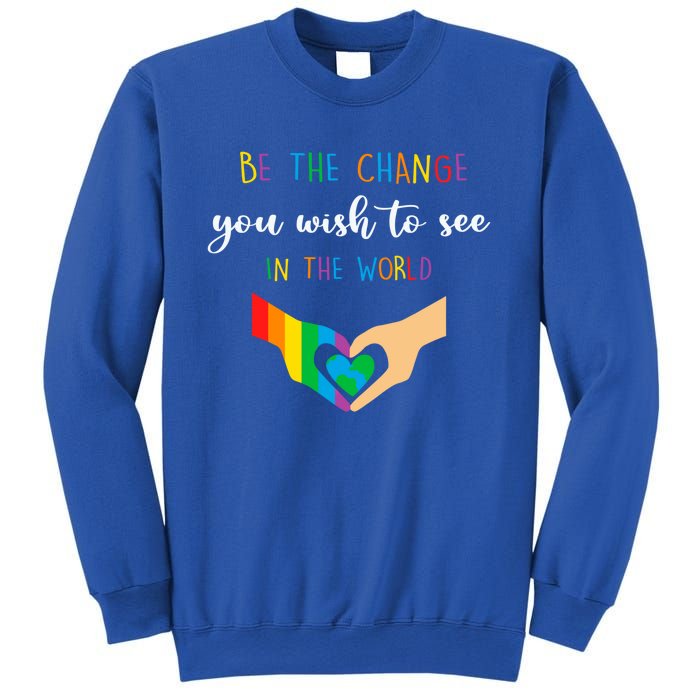 Be The Change You Wish To See In The World Lgbtq Gift Sweatshirt