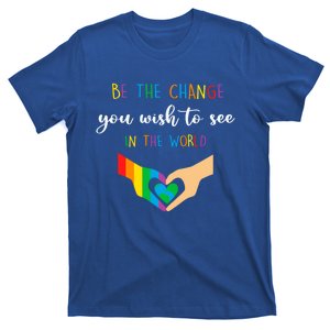 Be The Change You Wish To See In The World Lgbtq Gift T-Shirt