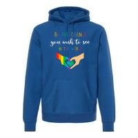 Be The Change You Wish To See In The World Lgbtq Gift Premium Hoodie