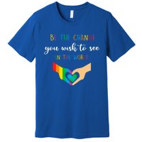 Be The Change You Wish To See In The World Lgbtq Gift Premium T-Shirt