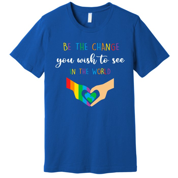 Be The Change You Wish To See In The World Lgbtq Gift Premium T-Shirt