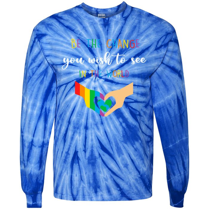 Be The Change You Wish To See In The World Lgbtq Gift Tie-Dye Long Sleeve Shirt