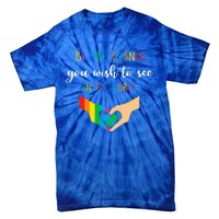 Be The Change You Wish To See In The World Lgbtq Gift Tie-Dye T-Shirt