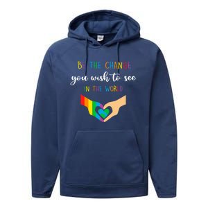 Be The Change You Wish To See In The World Lgbtq Gift Performance Fleece Hoodie