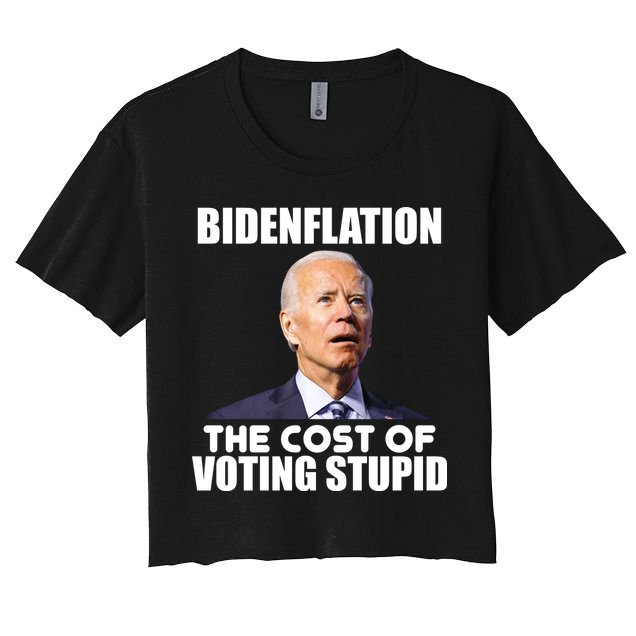 Bidenflation The Cost Of Voting Stupid Funny Crop Top