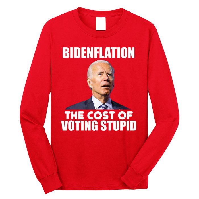 Bidenflation The Cost Of Voting Stupid Funny Long Sleeve Shirt