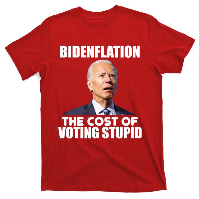 Bidenflation The Cost Of Voting Stupid Funny T-Shirt