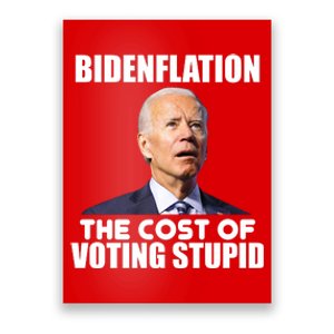 Bidenflation The Cost Of Voting Stupid Funny Poster