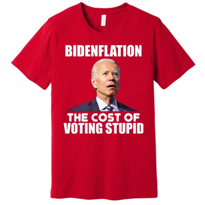 Bidenflation The Cost Of Voting Stupid Funny Premium T-Shirt