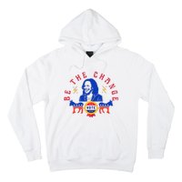 Be The Change Vote Kamala Harris 2024 Political Art Hoodie