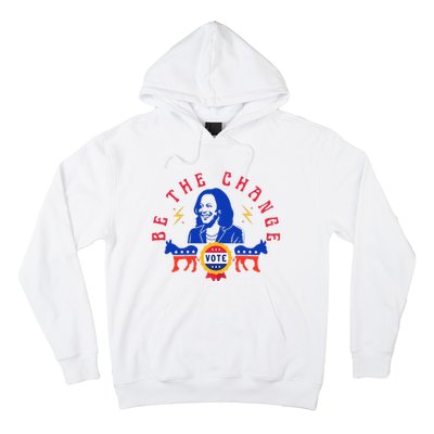 Be The Change Vote Kamala Harris 2024 Political Art Hoodie