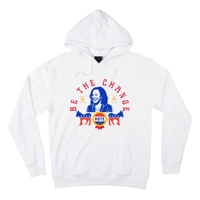 Be The Change Vote Kamala Harris 2024 Political Art Hoodie