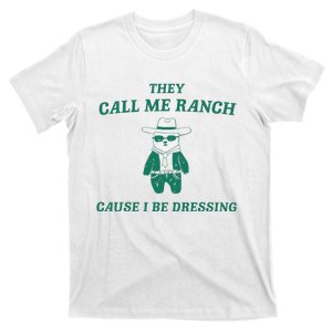 Bear They Call Me Ranch Cause I Be Dressing T-Shirt