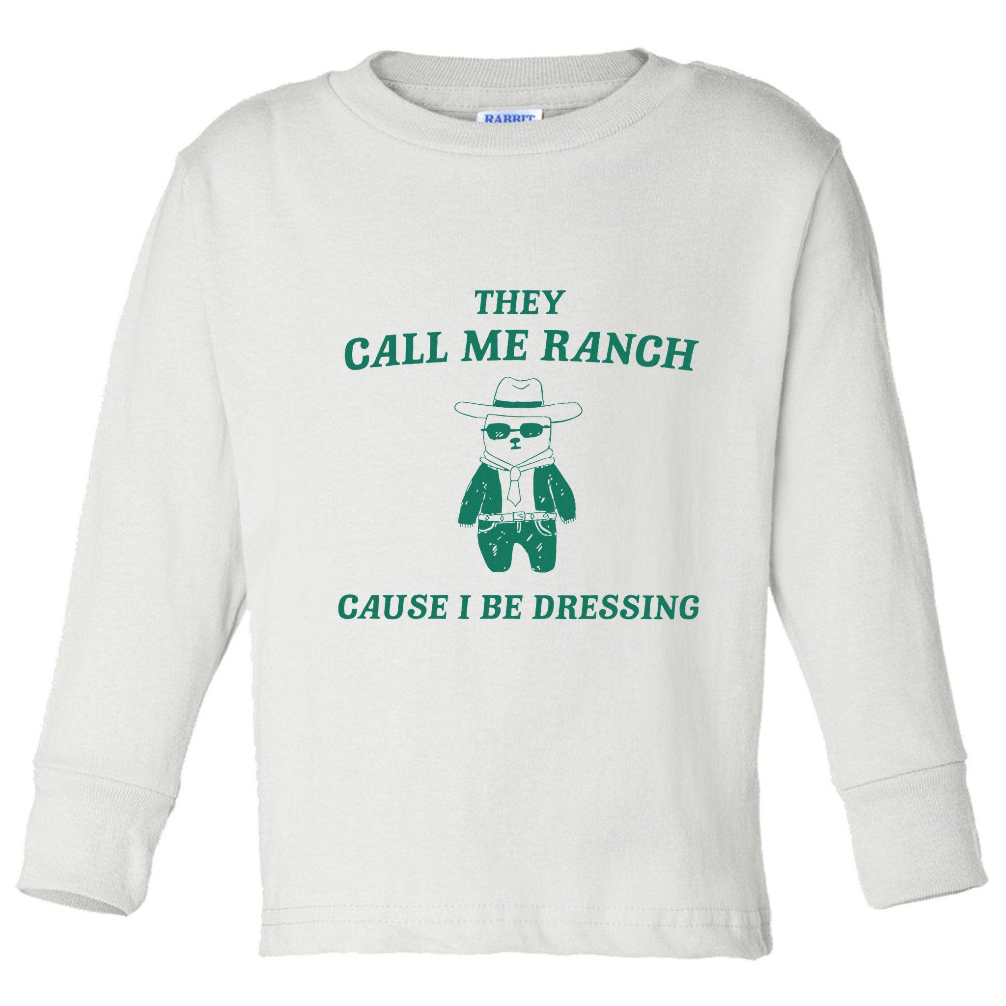 Bear They Call Me Ranch Cause I Be Dressing Toddler Long Sleeve Shirt