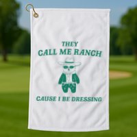 Bear They Call Me Ranch Cause I Be Dressing Golf Towel