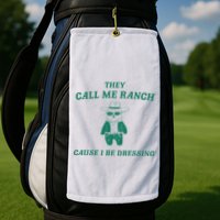 Bear They Call Me Ranch Cause I Be Dressing Golf Towel