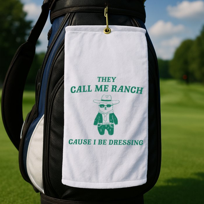 Bear They Call Me Ranch Cause I Be Dressing Golf Towel