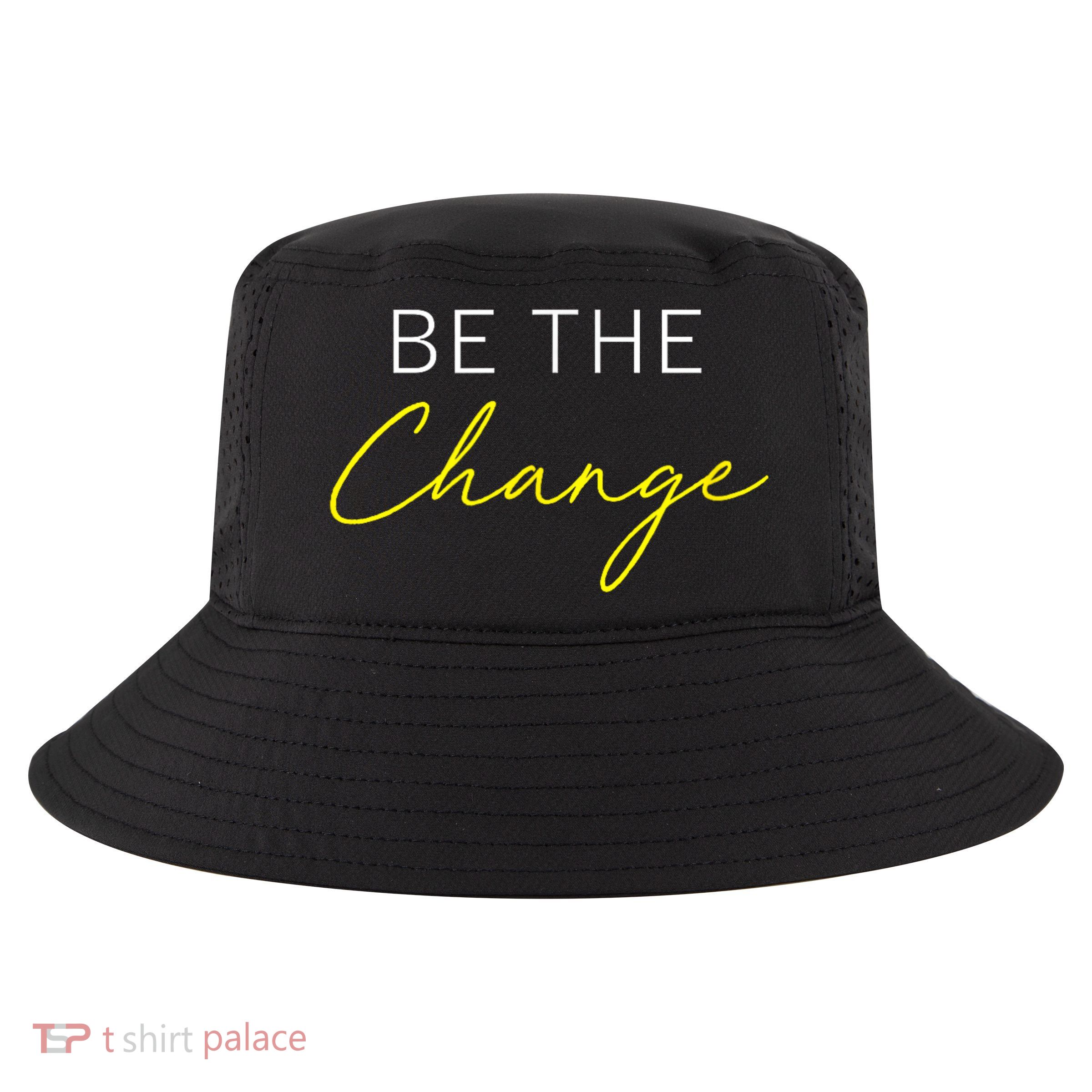 Be The Change Inspiration Motivation Positive Vibes Women Cool Comfort Performance Bucket Hat