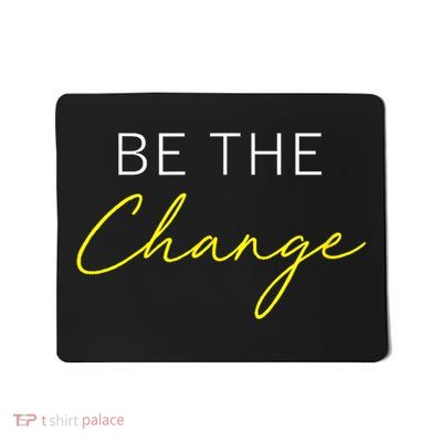 Be The Change Inspiration Motivation Positive Vibes Women Mousepad