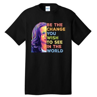 Be The Change You Wish To See Inspirational Quote Tall T-Shirt