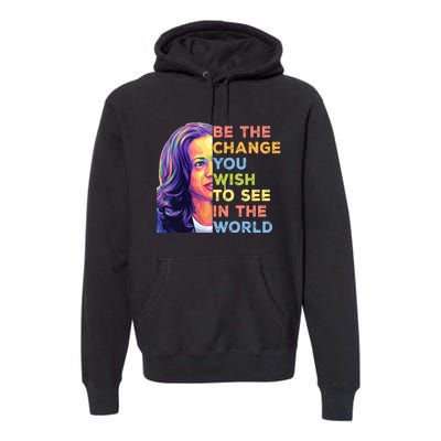 Be The Change You Wish To See Inspirational Quote Premium Hoodie