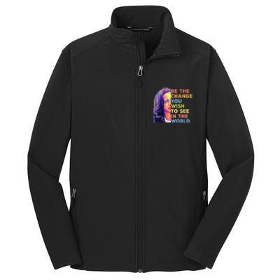 Be The Change You Wish To See Inspirational Quote Core Soft Shell Jacket