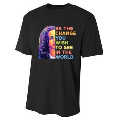 Be The Change You Wish To See Inspirational Quote Performance Sprint T-Shirt