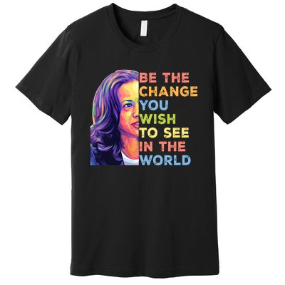 Be The Change You Wish To See Inspirational Quote Premium T-Shirt