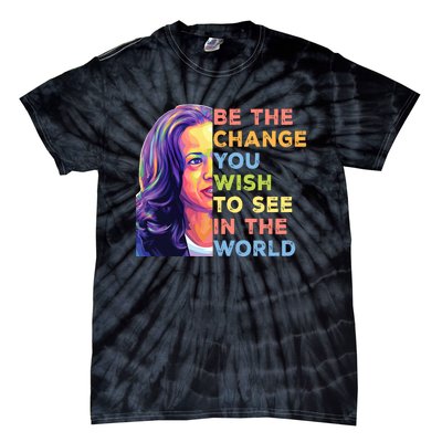 Be The Change You Wish To See Inspirational Quote Tie-Dye T-Shirt