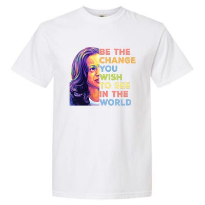 Be The Change You Wish To See Inspirational Quote Garment-Dyed Heavyweight T-Shirt