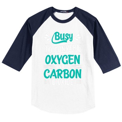 Busy To Convert Oxygen Into Carbon Dioxide Funny Busy Baseball Sleeve Shirt