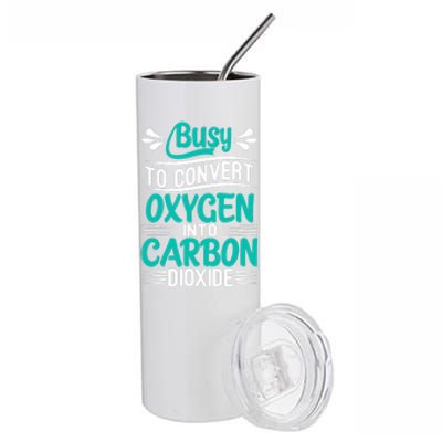 Busy To Convert Oxygen Into Carbon Dioxide Funny Busy Stainless Steel Tumbler