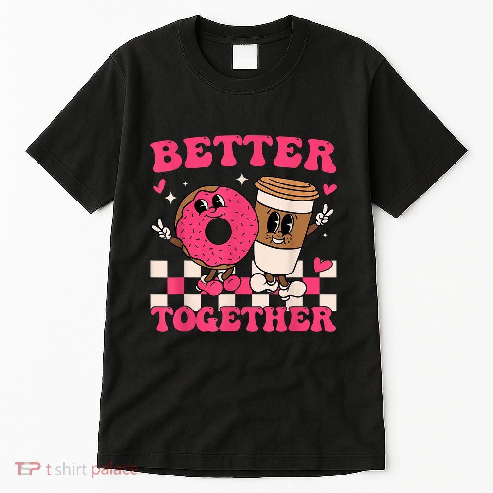 Better Together Coffee Donut Valentine's Day Groovy Retro Tall T-Shirt