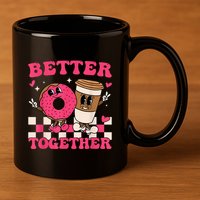 Better Together Coffee Donut Valentine's Day Groovy Retro 11oz C Handle Ceramic Mug